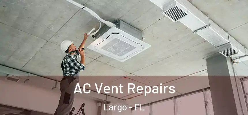 AC Vent Repairs Largo - FL