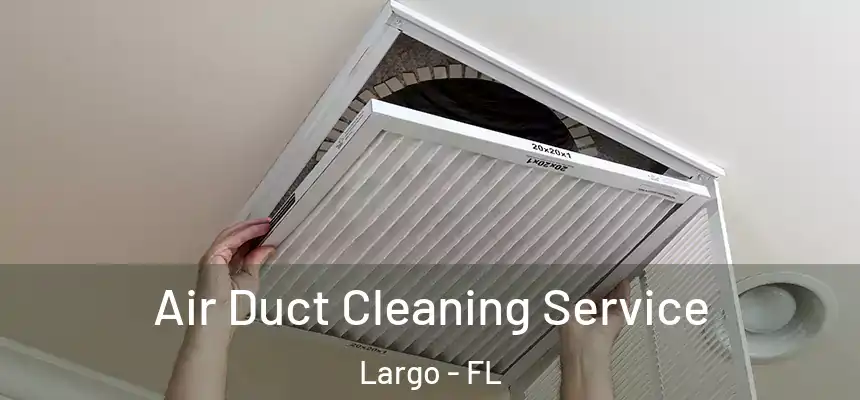 Air Duct Cleaning Service Largo - FL