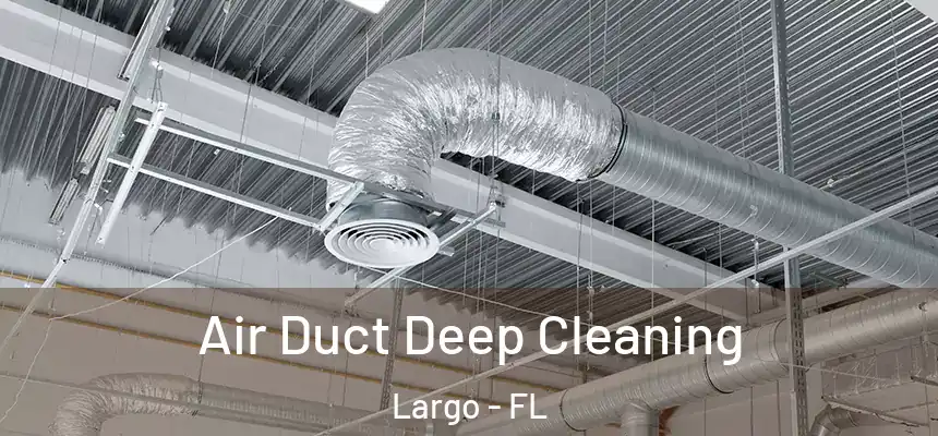Air Duct Deep Cleaning Largo - FL