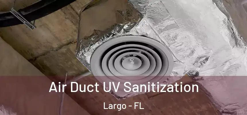 Air Duct UV Sanitization Largo - FL