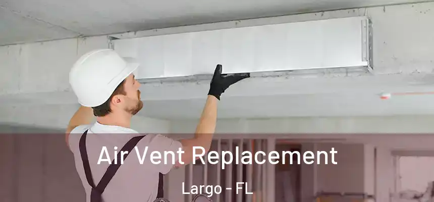 Air Vent Replacement Largo - FL