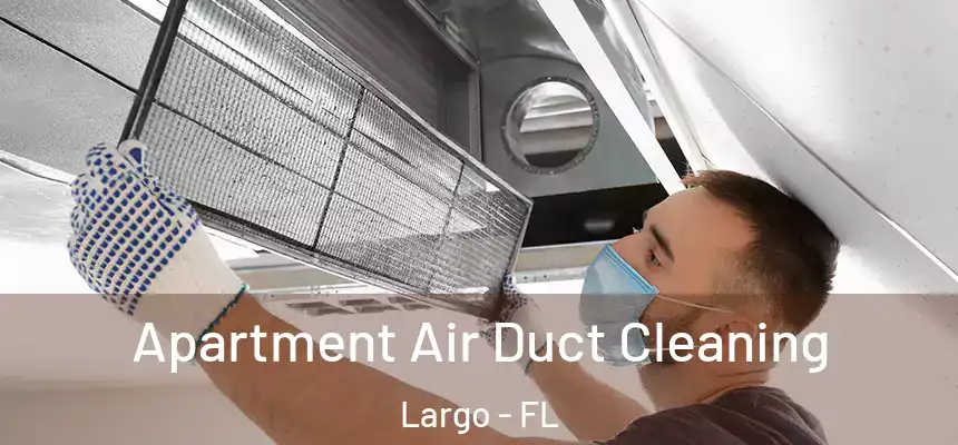 Apartment Air Duct Cleaning Largo - FL