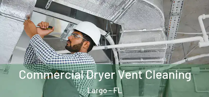 Commercial Dryer Vent Cleaning Largo - FL