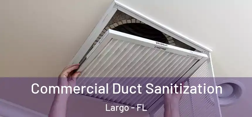 Commercial Duct Sanitization Largo - FL