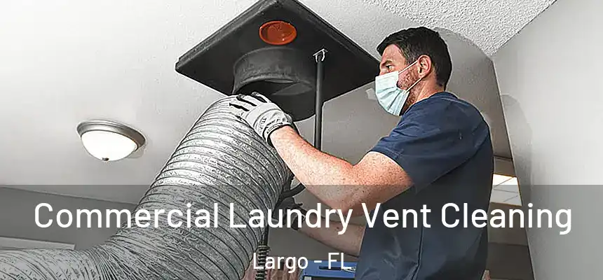 Commercial Laundry Vent Cleaning Largo - FL