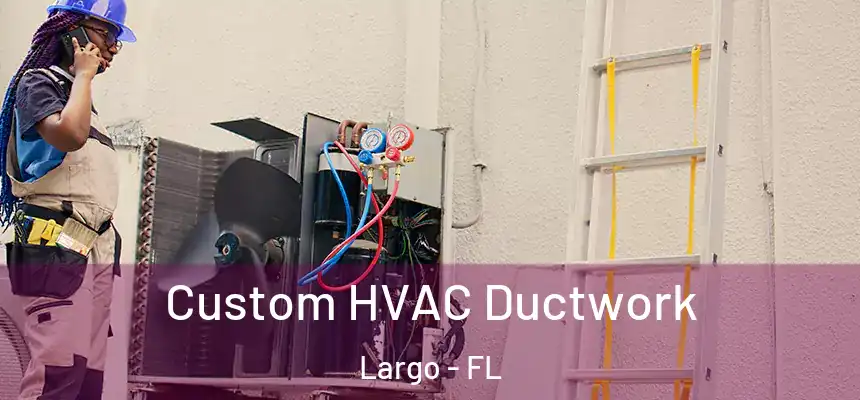 Custom HVAC Ductwork Largo - FL