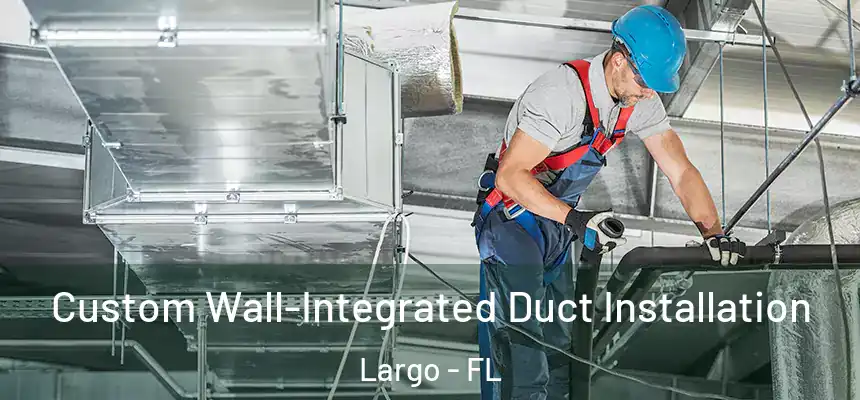 Custom Wall-Integrated Duct Installation Largo - FL