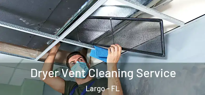 Dryer Vent Cleaning Service Largo - FL