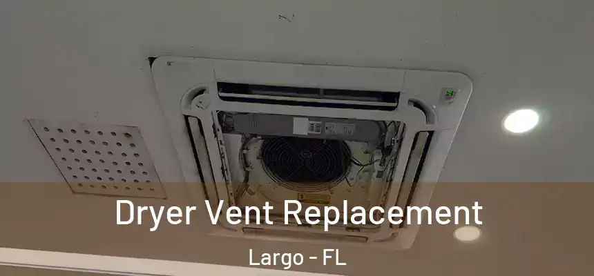 Dryer Vent Replacement Largo - FL