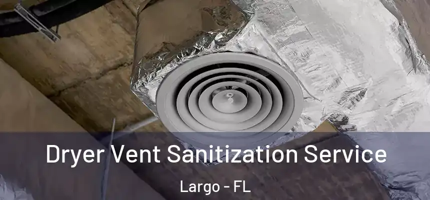 Dryer Vent Sanitization Service Largo - FL
