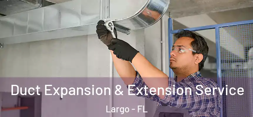 Duct Expansion & Extension Service Largo - FL