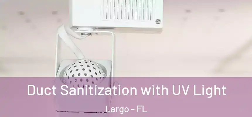 Duct Sanitization with UV Light Largo - FL