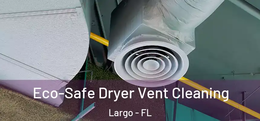 Eco-Safe Dryer Vent Cleaning Largo - FL