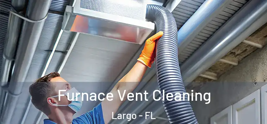 Furnace Vent Cleaning Largo - FL