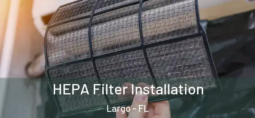 HEPA Filter Installation Largo - FL