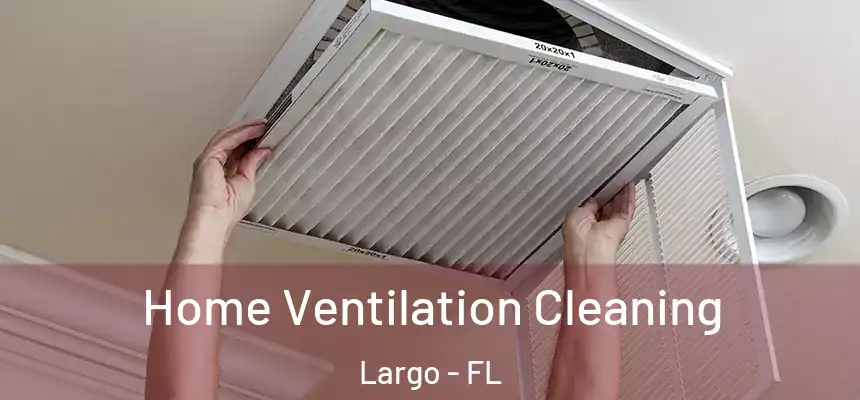 Home Ventilation Cleaning Largo - FL