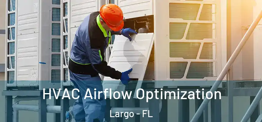 HVAC Airflow Optimization Largo - FL