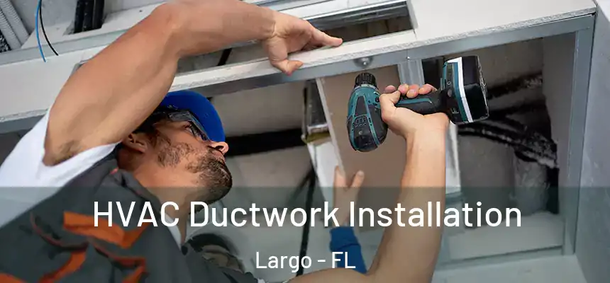 HVAC Ductwork Installation Largo - FL