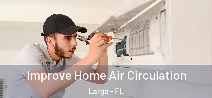 Improve Home Air Circulation Largo - FL