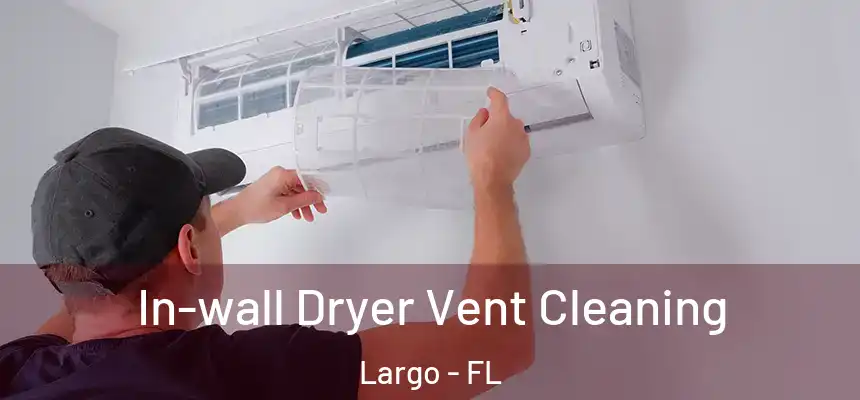 In-wall Dryer Vent Cleaning Largo - FL