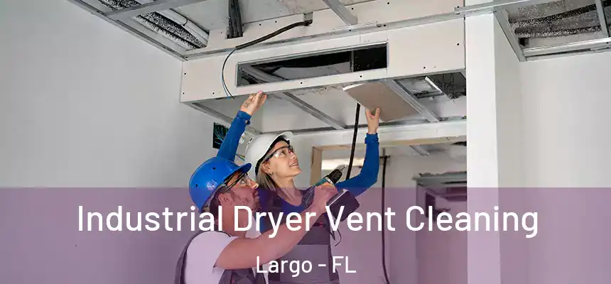 Industrial Dryer Vent Cleaning Largo - FL