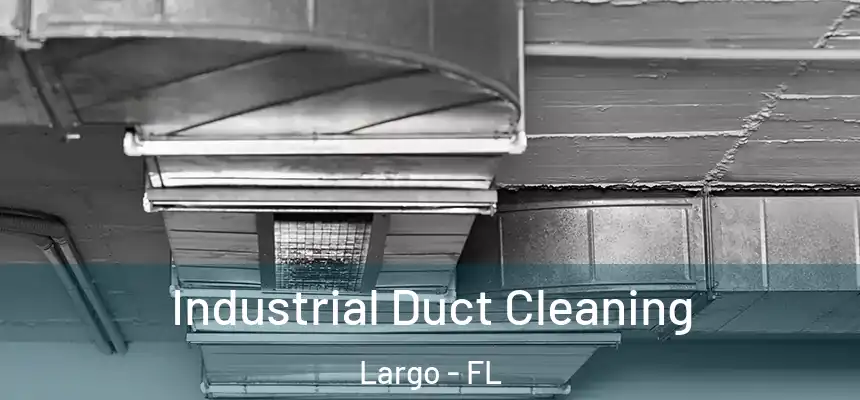 Industrial Duct Cleaning Largo - FL