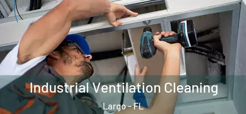 Industrial Ventilation Cleaning Largo - FL