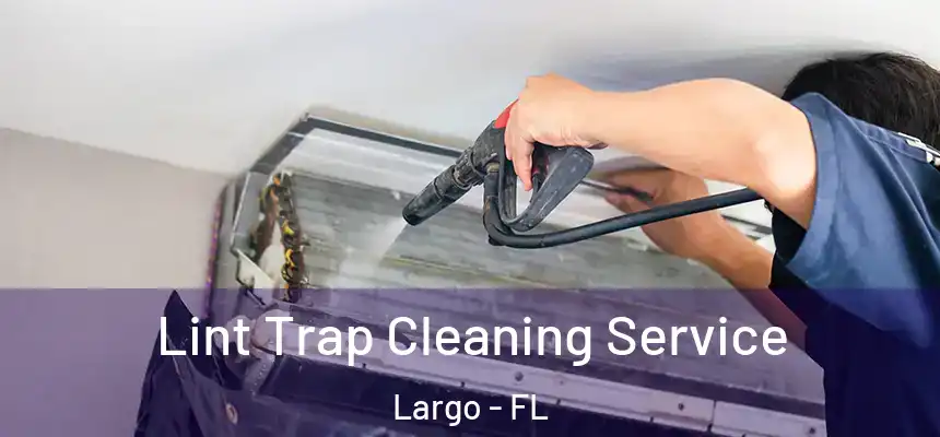 Lint Trap Cleaning Service Largo - FL