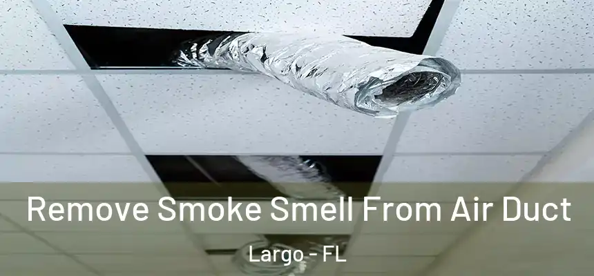 Remove Smoke Smell From Air Duct Largo - FL