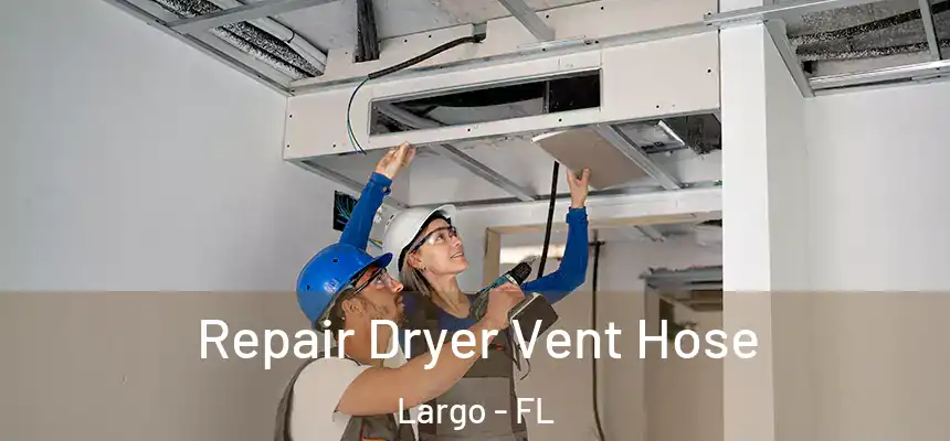 Repair Dryer Vent Hose Largo - FL