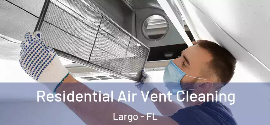Residential Air Vent Cleaning Largo - FL