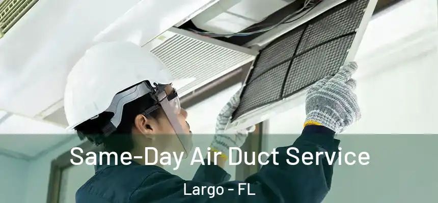 Same-Day Air Duct Service Largo - FL