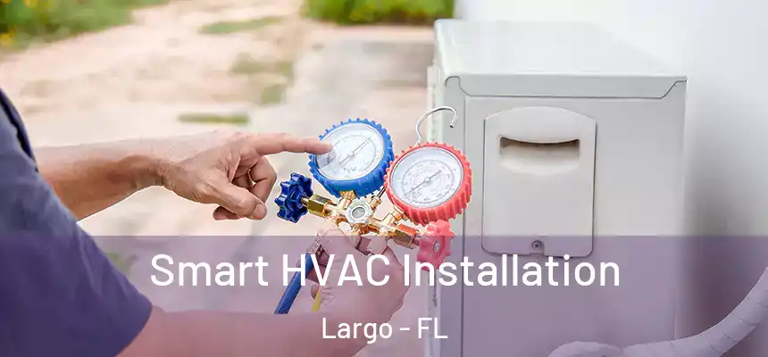 Smart HVAC Installation Largo - FL
