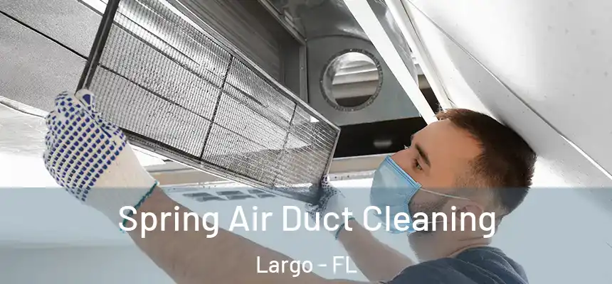 Spring Air Duct Cleaning Largo - FL