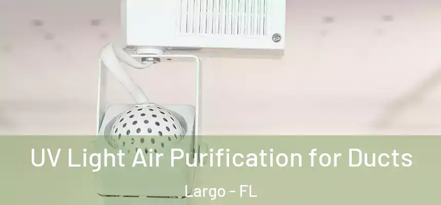 UV Light Air Purification for Ducts Largo - FL