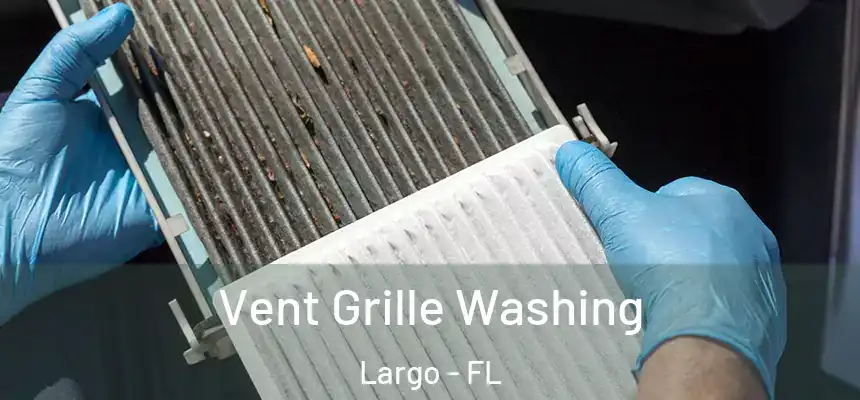 Vent Grille Washing Largo - FL