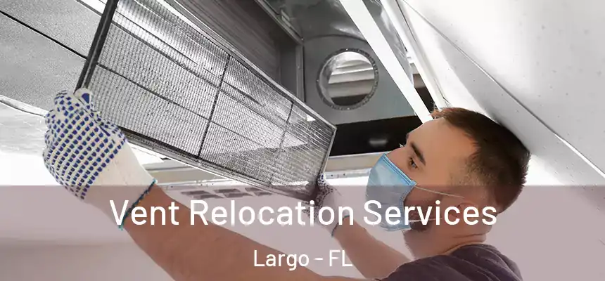 Vent Relocation Services Largo - FL