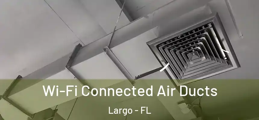 Wi-Fi Connected Air Ducts Largo - FL